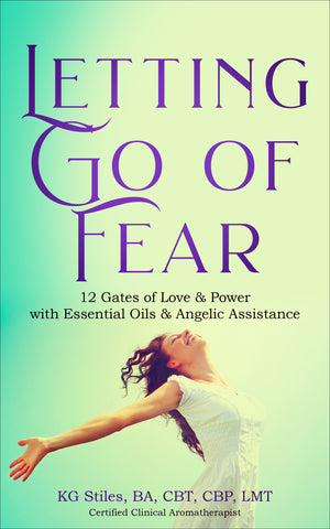 Letting Go of Fear - 12 Gates of Love & Power with Essential Oils & Angelic Assistance - By KG Stiles-ebook-PurePlant Essentials