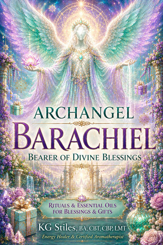 Archangel Barachiel -- Bearer of Divine Blessings -- Rituals & Essential OIl for Blessings & Gifts -- By KG Stiles