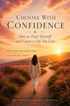 Choose with Confidence - How to Trust Yourself and Create a Life You Love - By KG Stiles-ebook-PurePlant Essentials
