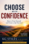 Choose with Confidence - How to Trust Yourself and Create a Life You Love - By KG Stiles-ebook-PurePlant Essentials