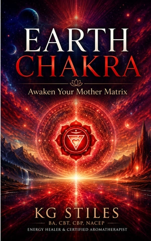 Chakra Library: Earth Chakra--Awaken Your Mother Matrix -- By KG Stiles