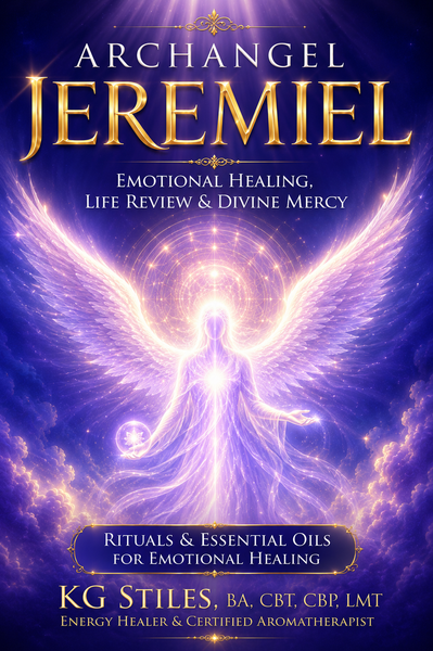 Archangel Jeremiel - Emotional Healing, Life Review & DIvine Mercy - Rituals & Essential Oils for Emotional Healing - By KG Stiles-ebook-PurePlant Essentials