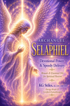 Archangel Selaphiel -- Devotional Power & Speedy Delivery -- Rituals & Essential Oils for Spiritual Passion -- By KG Stiles